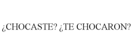 ¿CHOCASTE? ¿TE CHOCARON? trademark