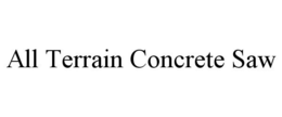 ALL TERRAIN CONCRETE SAW trademark