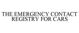 THE EMERGENCY CONTACT REGISTRY FOR CARS trademark