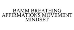 BAMM BREATHING AFFIRMATIONS MOVEMENT MINDSET trademark