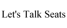 LET'S TALK SEATS trademark