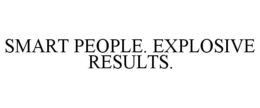 SMART PEOPLE. EXPLOSIVE RESULTS. trademark