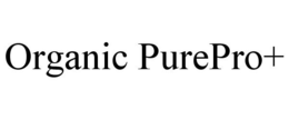 ORGANIC PUREPRO+ trademark