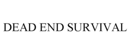 DEAD END SURVIVAL trademark