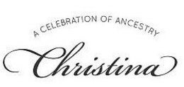 A CELEBRATION OF ANCESTRY CHRISTINA trademark