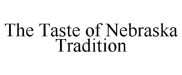 THE TASTE OF NEBRASKA TRADITION trademark