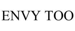 ENVY TOO trademark