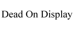 DEAD ON DISPLAY trademark