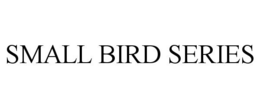 SMALL BIRD SERIES trademark