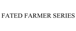 FATED FARMER SERIES trademark