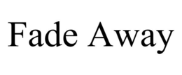 FADE AWAY trademark