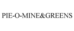 PIE-O-MINE&GREENS trademark