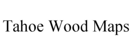 TAHOE WOOD MAPS trademark