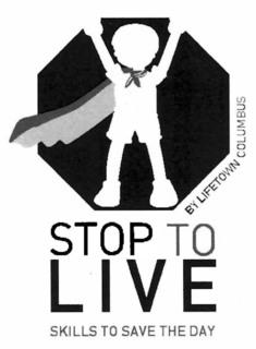 STOP TO LIVE SKILLS TO SAVE THE DAY BY LIFETOWN COLUMBUS trademark