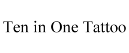 TEN IN ONE TATTOO trademark