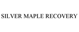 SILVER MAPLE RECOVERY trademark
