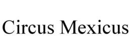 CIRCUS MEXICUS trademark