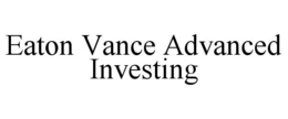 EATON VANCE ADVANCED INVESTING trademark
