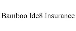 BAMBOO IDE8 INSURANCE trademark