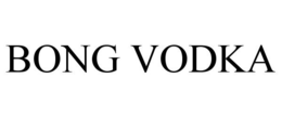 BONG VODKA trademark