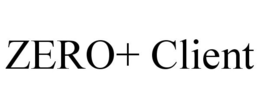 ZERO+ CLIENT trademark