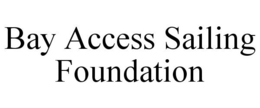 BAY ACCESS SAILING FOUNDATION trademark