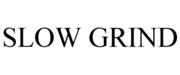 SLOW GRIND trademark