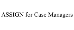 ASSIGN FOR CASE MANAGERS trademark