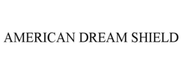 AMERICAN DREAM SHIELD trademark