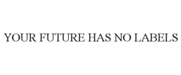 YOUR FUTURE HAS NO LABELS trademark