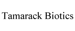 TAMARACK BIOTICS trademark