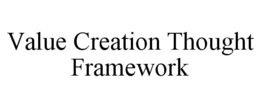 VALUE CREATION THOUGHT FRAMEWORK trademark