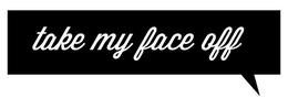 TAKE MY FACE OFF trademark