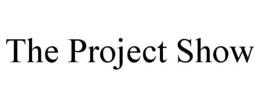 THE PROJECT SHOW trademark