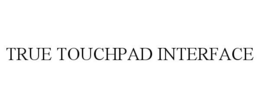 TRUE TOUCHPAD INTERFACE trademark