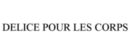 DELICE POUR LES CORPS trademark