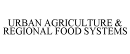 URBAN AGRICULTURE & REGIONAL FOOD SYSTEMS trademark
