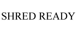 SHRED READY trademark