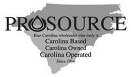 PROSOURCE YOUR CAROLINA WHOLESALER WHO TRULY IS . . . CAROLINA BASED CAROLINA OWNED CAROLINA OPERATED SINCE 1996 trademark