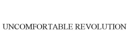 UNCOMFORTABLE REVOLUTION trademark