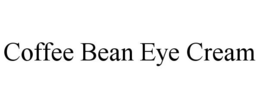 COFFEE BEAN EYE CREAM trademark