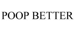 POOP BETTER trademark