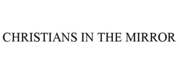 CHRISTIANS IN THE MIRROR trademark