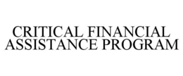 CRITICAL FINANCIAL ASSISTANCE PROGRAM trademark