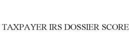 TAXPAYER IRS DOSSIER SCORE trademark
