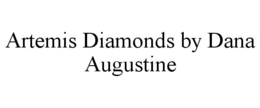 ARTEMIS DIAMONDS BY DANA AUGUSTINE trademark
