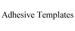 ADHESIVE TEMPLATES trademark