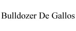 BULLDOZER DE GALLOS trademark