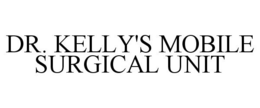 DR. KELLY'S MOBILE SURGICAL UNIT trademark