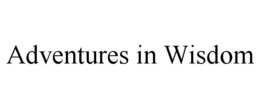 ADVENTURES IN WISDOM trademark